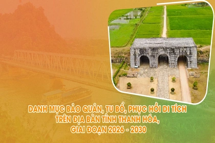 [Infographics] Danh mục bảo quản, tu bổ, phục hồi di tích trên địa bàn tỉnh Thanh Hóa, giai đoạn 2026 – 2030